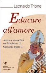 Educare all'amore. Amore e sessualità nel magistero di Giovanni Paolo II