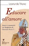 Educare all'amore. Amore e sessualità nel magistero di Giovanni Paolo II libro di Trione Leonardo