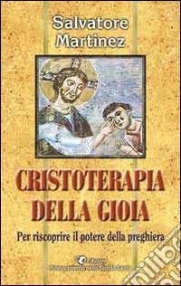 Cristoterapia della gioia per riscoprire il potere della preghiera