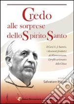 Credo alle sorprese dello Spirito Santo. Il card. L. J. Suenens, i documenti fondativi del Rinnovamento, il profilo carismatico della Chiesa libro