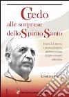 Credo alle sorprese dello Spirito Santo. Il card. L. J. Suenens, i documenti fondativi del Rinnovamento, il profilo carismatico della Chiesa libro di Mazza S. (cur.)