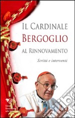 Cardinale Bergoglio al rinnovamento libro