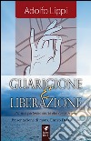 Guarigione e liberazione. Per una pastorale aperta alla compassione libro