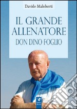 Il grande allenatore don Dino Foglio libro