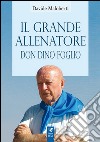 Il grande allenatore don Dino Foglio libro