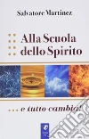 Alla scuola dello spirito....e tutto cambia! libro di Martinez Salvatore