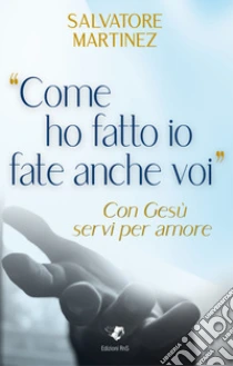�Come ho fatto io fate anche voi�. Con Ges� servi per amore
