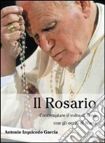 Il rosario. Contemplare il volto di Gesù con gli occhi di Maria libro