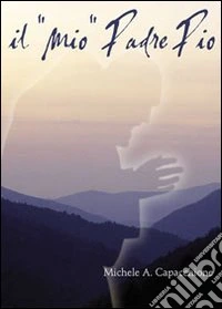 Il «mio» padre Pio libro