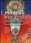 I miracoli eucaristici. Tesori nascosti libro