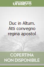 Duc in Altum. Atti convegno regina apostol libro