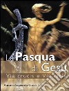 La Pasqua di Gesù. Via crucis e via lucis libro di Izquierdo Antonio