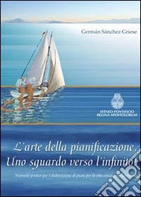 L'arte della pianificazione. Uno sguardo verso l'infinito! libro