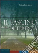 Fascino della differenza. Percorsi fra identità e culture per un'antropologia dell'incontro libro