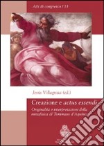 Creazione e «actus essendi». Originalità e interpretazioni della metafisica di Tommaso d'Aquino libro