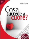 Cosa succede al cuore? libro di Medina Maleny