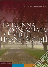 La Donna consacrata e le virtù umane e sociali libro