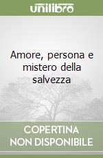 Amore, persona e mistero della salvezza