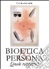 Bioetica e persona. Quale rapporto? libro di Rolando Cristina