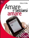 Amare e lasciarsi amare libro