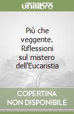 Più che veggente. Riflessioni sul mistero dell'Eucaristia libro