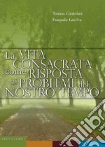 La vita consacrata come risposta ai problemi del nostro tempo libro