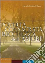 Povertà consacrata, ricchezza dell'amore libro