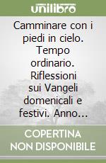 Camminare con i piedi in cielo. Tempo ordinario. Riflessioni sui Vangeli domenicali e festivi. Anno liturgico 2011-2012 (Ciclo B) libro