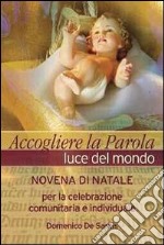 Accogliere la parola, luce del mondo. Novena di Natale per la celebrazione comunitaria e individuale