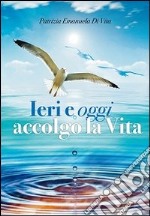 Ieri e oggi accolgo la vita libro