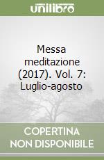 Messa meditazione (2017). Vol. 7: Luglio-agosto libro