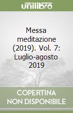 Messa meditazione (2019). Vol. 7: Luglio-agosto 2019 libro