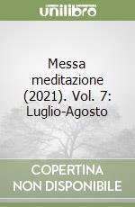 Messa meditazione (2021). Vol. 7: Luglio-Agosto libro