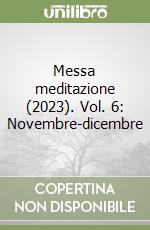 Messa meditazione (2023). Vol. 6: Novembre-dicembre libro