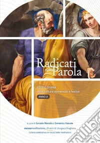 Radicati nella parola. Lectio divina sulle letture domenicali e festive Anno A libro