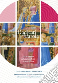 Radicati nella parola. Lectio divina sulle letture feriali di Santi e Feste libro
