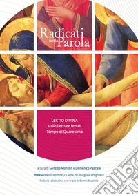 Radicati nella parola. Lectio divina sulle letture feriali del tempo di Quaresima libro