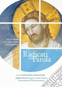 Radicati nella parola. Lectio divina sulle letture feriali del tempo di Pasqua libro
