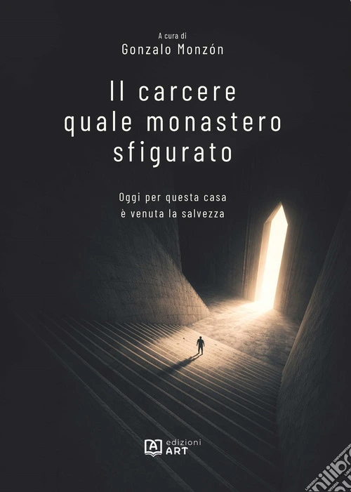 Il carcere quale monastero sfigurato. Oggi per questa casa è venuta la salvezza