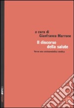 Il discorso della salute. Verso una sociosemiotica medica. Atti del XXXII congresso (Spoleto, 29 ottobre-1 novembre 2004) libro