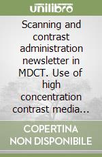 Scanning and contrast administration newsletter in MDCT. Use of high concentration contrast media in MDCT: principles and rationale libro