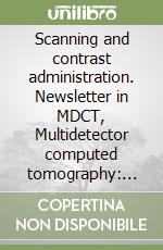 Scanning and contrast administration. Newsletter in MDCT, Multidetector computed tomography: head and neck imaging