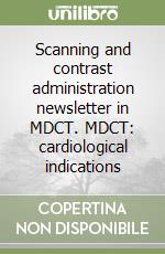 Scanning and contrast administration newsletter in MDCT. MDCT: cardiological indications