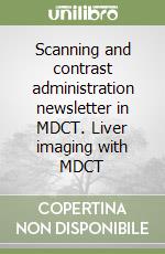 Scanning and contrast administration newsletter in MDCT. Liver imaging with MDCT