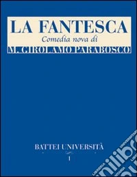 La fantesca. Comedia nova di M. Girolamo Parabosco libro
