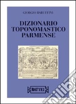 Dizionario toponomastico parmense libro