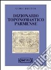 Dizionario toponomastico parmense libro