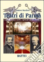 Teatri di Parma. L'opera lirica nella capitale della musica. Ediz. illustrata libro