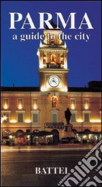 Parma. Guide to the city libro