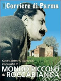 Giovannino Guareschi racconta il mondo piccolo di Roccabianca libro